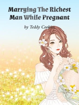 Marrying The Richest Man While Pregnant